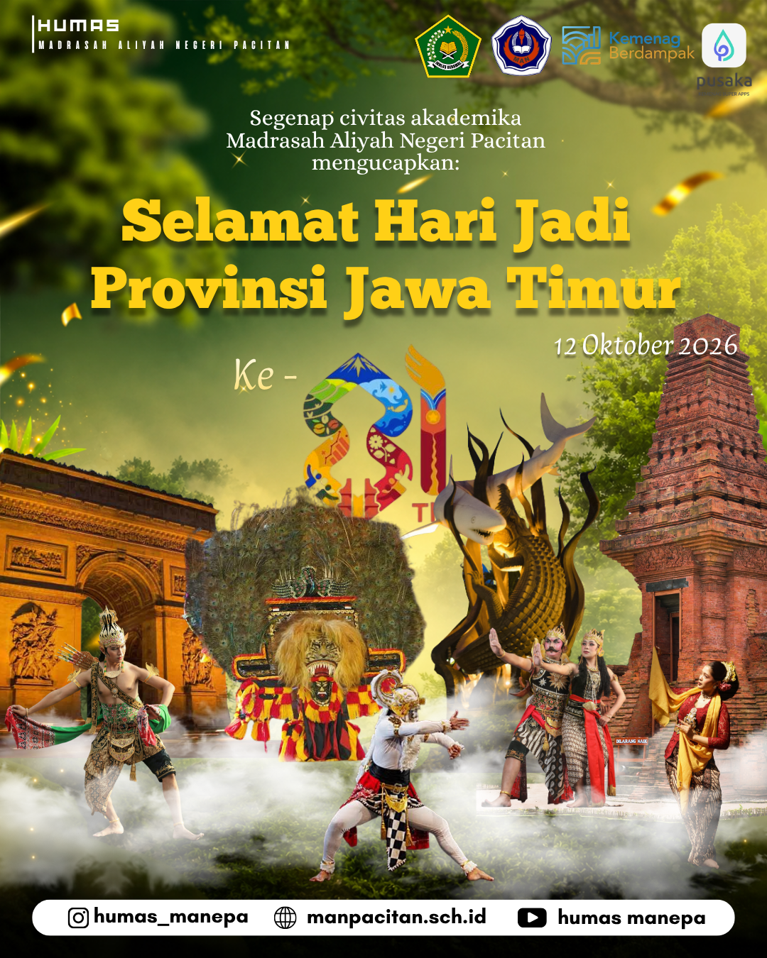 Humas Manepa || Dirgahayu Provinsi Jawa Timur Ke-81 Dirgahayu Provinsi Jawa Timur! 🎉 Keluarga besar Madrasah Aliyah Negeri (MAN) Pacitan mengucapkan Selamat Hari Jadi ke-81 Provinsi Jawa Timur, 12 Oktober 2026. Di usia yang matang ini, semoga Jawa Timur terus maju, berprestasi, dan senantiasa melestarikan kekayaan seni budayanya seperti yang tergambar dalam poster ini: dari kemegahan candi, keindahan seni tari, kearifan lokal Reog Ponorogo, hingga maskot Jatim yang ikonik. Mari kita, seluruh elemen masyarakat, terus bersinergi dan memberikan kontribusi terbaik untuk bumi Majapahit tercinta. "Jatim Berdampak" untuk kesejahteraan bersama! Editor by : Tim Media Madrasah