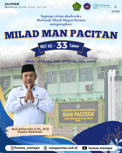 Humas MANEPA || MILAD MAN PACITAN ke-33 Tahun Puji syukur kehadirat Allah SWT, karena atas rahmat dan karunia-Nya, Segenap civitas akademika Madrasah Aliyah Negeri (MAN) Pacitan dapat memperingati hari bersejarah ini dalam keadaan sehat walafiat. Tepat pada tanggal 25 Oktober 2026, MAN Pacitan genap berusia 33 tahun (25 Oktober 1993 - 25 Oktober 2026). Sebuah perjalanan panjang yang sarat akan dedikasi, perjuangan, serta komitmen yang kuat dalam mencerdaskan kehidupan bangsa, khususnya di bidang pendidikan Islam di Kabupaten Pacitan. MAN Pacitan terus berupaya menjadi lembaga pendidikan yang tidak hanya unggul dalam bidang akademik dan non-akademik, tetapi juga konsisten dalam membentuk karakter peserta didik yang berakhlakul karimah, moderat, dan berdaya saing global. Terima kasih yang sebesar-besarnya kami sampaikan kepada seluruh pihak—kepala madrasah, dewan guru, tenaga kependidikan, komite madrasah, para alumni, serta seluruh peserta didik dan orang tua—atas kerja sama, kepercayaan, dan dukungan luar biasa yang senantiasa diberikan hingga hari ini. Semoga di usia yang ke-33 ini, MAN Pacitan senantiasa diberikan istiqamah untuk terus menorehkan prestasi gemilang, membawa keberkahan, serta semakin maju dan berjaya dalam melahirkan generasi penerus bangsa yang unggul. Editor by : Tim Media Madrasah