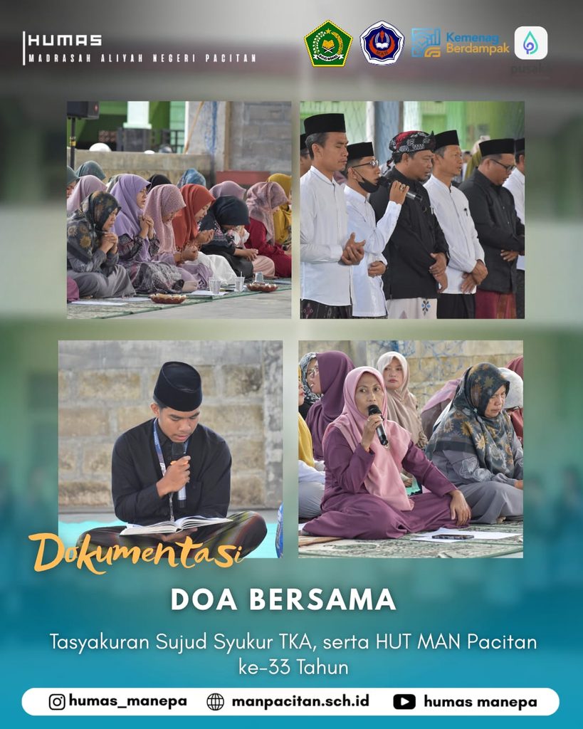 Humas Manepa || DOA BERSAMA MAN PACITAN ### Doa Bersama dan Tasyakuran Sujud Syukur TKA serta Peringatan HUT MAN Pacitan ke-33 Tahun Pacitan — MAN Pacitan menggelar kegiatan doa bersama dan tasyakuran sujud syukur TKA sekaligus memperingati Hari Ulang Tahun (HUT) MAN Pacitan ke-33 tahun. Kegiatan ini menjadi momen istimewa untuk mengungkapkan rasa syukur kepada Allah SWT atas segala nikmat, kelancaran, dan pencapaian yang telah diraih oleh keluarga besar MAN Pacitan. Kegiatan doa bersama dilaksanakan sebagai bentuk ikhtiar spiritual sekaligus memohon kelancaran dan kemudahan dalam pelaksanaan Tes Kemampuan Akademik (TKA). Melalui doa yang dipanjatkan bersama, diharapkan seluruh peserta didik diberikan ketenangan, kesehatan, serta hasil terbaik dalam menjalani setiap tahapan ujian. Selain itu, tasyakuran sujud syukur menjadi wujud rasa terima kasih atas berbagai nikmat dan kesempatan yang telah diberikan. Momen ini juga mengingatkan seluruh warga madrasah akan pentingnya bersyukur, berusaha, dan senantiasa mendekatkan diri kepada Allah SWT dalam setiap langkah. Peringatan HUT MAN Pacitan ke-33 turut menjadi momentum untuk mengenang perjalanan madrasah dalam memberikan pendidikan dan membentuk generasi muda yang berilmu serta berakhlak mulia. Selama perjalanannya, MAN Pacitan terus berupaya meningkatkan kualitas pendidikan, mengembangkan potensi peserta didik, dan menciptakan lingkungan belajar yang positif. Melalui kegiatan ini, diharapkan seluruh keluarga besar MAN Pacitan semakin memperkuat kebersamaan, meningkatkan semangat belajar, serta menumbuhkan optimisme dalam meraih masa depan. Doa dan rasa syukur yang dipanjatkan bersama menjadi harapan agar setiap langkah yang ditempuh mendapatkan keberkahan dan kemudahan. Semoga di usia ke-33 tahun, MAN Pacitan semakin maju, berprestasi, dan terus melahirkan generasi yang unggul, berkarakter, serta mampu memberikan manfaat bagi agama, bangsa, dan masyarakat.